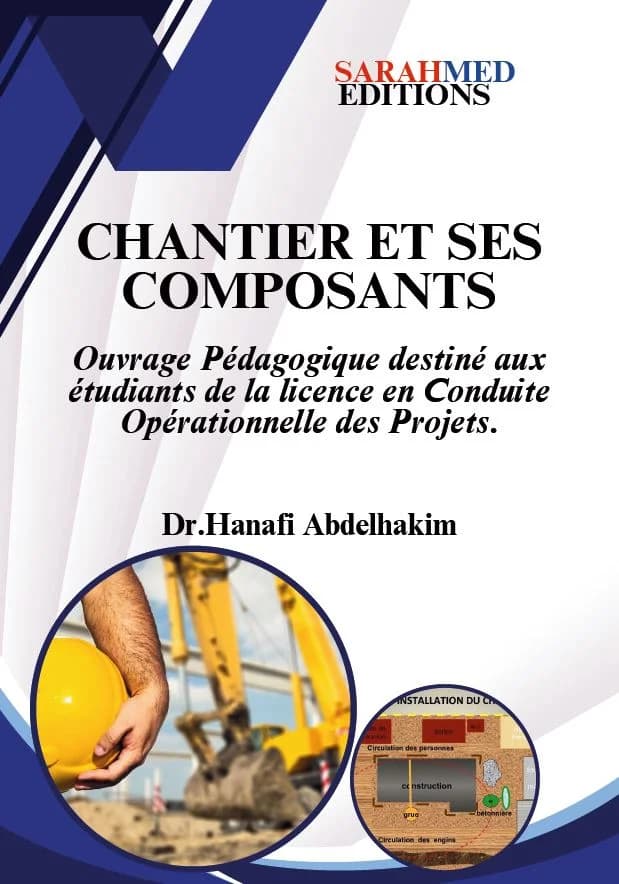 CHANTIER ET SES COMPOSANTS Ouvrage Pédagogique destiné aux étudiants de la licence en Conduite Opérationnelle des Projets.
