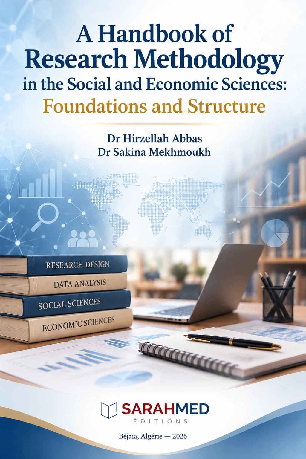 Blue-and-white cover of A Handbook of Research Methodology in the Social and Economic Sciences: Foundations and Structure by Dr Hirzellah Abbas and Dr Sakina Mekhmoukh. A desk scene shows a laptop, notebook, pen and a stack of books labelled Research Design, Data Analysis, Social Sciences and Economic Sciences. A world map, graphs and network motifs appear in the background. The SARAHMED Éditions logo is displayed at the bottom.